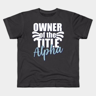 Motivational Quotes | Owner of the title Alpha Kids T-Shirt